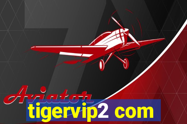 tigervip2 com